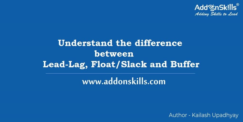 Difference between Lead-Lag, Float/Slack and Buffer Management