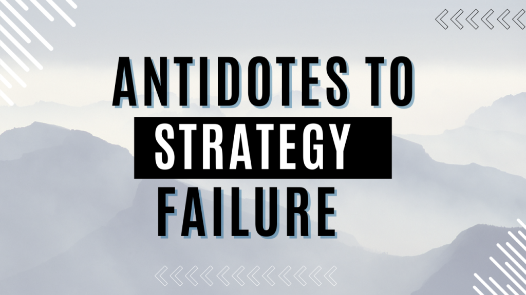 Antidotes to Strategy Failure